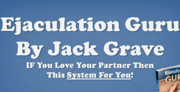 Ejaculation Guru by Jack Grave, If you love your partner then this system for you!